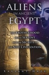 Aliens in Ancient Egypt: The Brotherhood of the Serpent and the Secrets of the Nile Civilization цена и информация | Самоучители | kaup24.ee