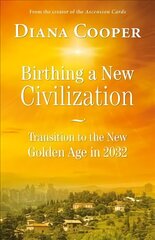 Birthing A New Civilization: Transition to the New Golden Age in 2032 hind ja info | Eneseabiraamatud | kaup24.ee