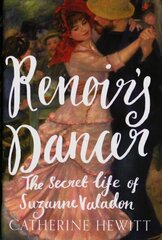 Renoir's Dancer: The Secret Life of Suzanne Valadon цена и информация | Биографии, автобиогафии, мемуары | kaup24.ee