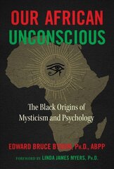 Our African Unconscious: The Black Origins of Mysticism and Psychology 3rd Edition, Revised Edition of The African Unconscious цена и информация | Самоучители | kaup24.ee