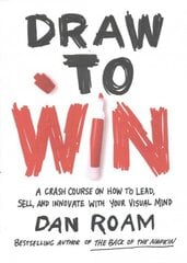 Draw To Win: A Crash Course on How to Lead, Sell, and Innovate with Your Visual Mind цена и информация | Книги по экономике | kaup24.ee