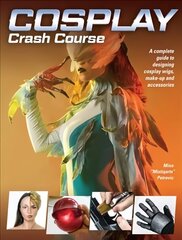 Cosplay Crash Course: A Complete Guide to Designing Cosplay Wigs, Makeup and Accessories цена и информация | Книги об искусстве | kaup24.ee