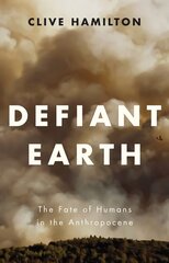 Defiant Earth - The Fate of Humans in the Anthropocene: The Fate of Humans in the Anthropocene hind ja info | Entsüklopeediad, teatmeteosed | kaup24.ee