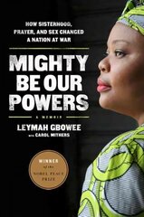 Mighty Be Our Powers: How Sisterhood, Prayer, and Sex Changed a Nation at War First Trade Paper Edition цена и информация | Биографии, автобиогафии, мемуары | kaup24.ee