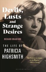 Devils, Lusts and Strange Desires: The Life of Patricia Highsmith цена и информация | Биографии, автобиогафии, мемуары | kaup24.ee