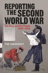 Reporting the Second World War: The Press and the People 1939-1945 hind ja info | Ajalooraamatud | kaup24.ee
