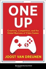 One Up: Creativity, Competition, and the Global Business of Video Games hind ja info | Majandusalased raamatud | kaup24.ee