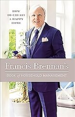 Francis Brennan's Book of Household Management: How to Create a Happy Home цена и информация | Книги о питании и здоровом образе жизни | kaup24.ee