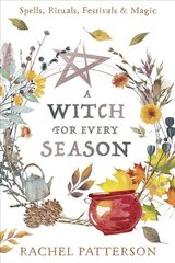 Witch for Every Season: Spells, Rituals, Festivals & Magic hind ja info | Eneseabiraamatud | kaup24.ee