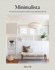 Minimalista: Your Step-by-Step Guide to a Better Home, Wardrobe, and Life цена и информация | Книги об искусстве | kaup24.ee