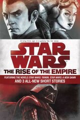 Rise of the Empire: Star Wars: Featuring the novels Star Wars: Tarkin, Star Wars: A New Dawn, and 3 all-new short stories Combined volume цена и информация | Фантастика, фэнтези | kaup24.ee