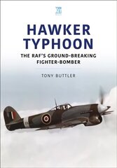 Hawker Typhoon: The RAF's Ground-Breaking Fighter-Bomber цена и информация | Исторические книги | kaup24.ee