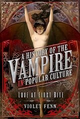 History of the Vampire in Popular Culture: Love at First Bite hind ja info | Ühiskonnateemalised raamatud | kaup24.ee