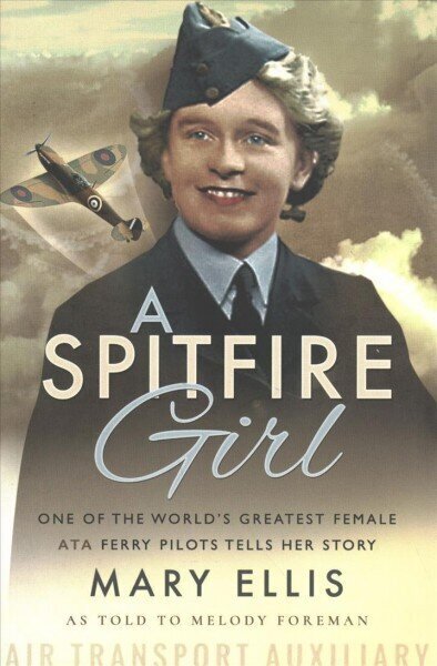 Spitfire Girl: One of the World's Greatest Female ATA Ferry Pilots Tells Her Story цена и информация | Elulooraamatud, biograafiad, memuaarid | kaup24.ee