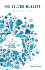 No Silver Bullets: Five Small Shifts that will Transform Your Ministry hind ja info | Usukirjandus, religioossed raamatud | kaup24.ee