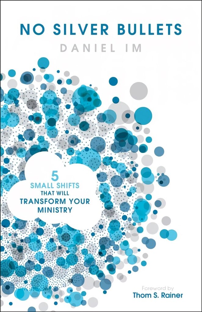 No Silver Bullets: Five Small Shifts that will Transform Your Ministry hind ja info | Usukirjandus, religioossed raamatud | kaup24.ee