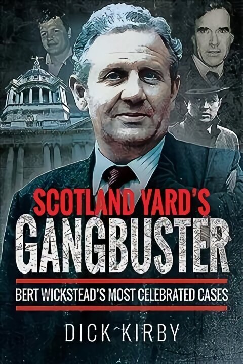 Scotland Yard's Gangbuster: Bert Wickstead's Most Celebrated Cases hind ja info | Detektiivilood | kaup24.ee