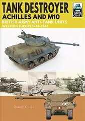 Tank Destroyer: Achilles and M10, British Army Anti-Tank Units, Western Europe, 1944-1945 hind ja info | Ajalooraamatud | kaup24.ee