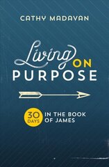 Living on Purpose: 30 Days in the Book of James hind ja info | Usukirjandus, religioossed raamatud | kaup24.ee