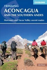 Aconcagua and the Southern Andes: Horcones Valley (Normal) and Vacas Valley (Polish Glacier) ascent routes 3rd Revised edition цена и информация | Книги о питании и здоровом образе жизни | kaup24.ee