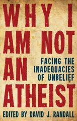 Why I am not an Atheist: Facing the Inadequacies of Unbelief Revised edition цена и информация | Духовная литература | kaup24.ee