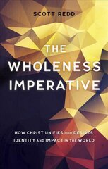 Wholeness Imperative: How Christ Unifies our Desires, Identity and Impact in the World Revised ed. цена и информация | Духовная литература | kaup24.ee