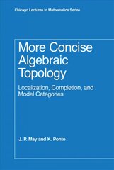 More Concise Algebraic Topology: Localization, Completion, and Model Categories hind ja info | Majandusalased raamatud | kaup24.ee