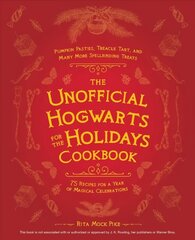 Unofficial Hogwarts For The Holidays Cookbook: Pumpkin Pasties, Treacle Tart, and Many More Spellbinding Treats hind ja info | Retseptiraamatud | kaup24.ee