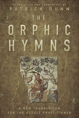 Orphic Hymns: A New Translation for the Occult Practitioner hind ja info | Eneseabiraamatud | kaup24.ee