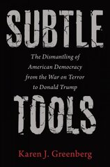 Subtle Tools: The Dismantling of American Democracy from the War on Terror to Donald Trump hind ja info | Ühiskonnateemalised raamatud | kaup24.ee