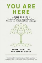 You Are Here: A Field Guide for Navigating Polarized Speech, Conspiracy Theories, and Our Polluted Media Landscape цена и информация | Книги по социальным наукам | kaup24.ee