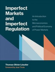 Imperfect Markets and Imperfect Regulation: An Introduction to the Microeconomics and Political Economy of Power Markets hind ja info | Majandusalased raamatud | kaup24.ee