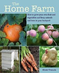 Home Farm: How to Grow Your Own Fruit and Vegetables and Keep Animals and Bees in Your Backyard цена и информация | Пособия по изучению иностранных языков | kaup24.ee