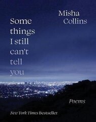Some Things I Still Can't Tell You: Poems hind ja info | Luule | kaup24.ee