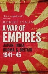 War of Empires: Japan, India, Burma & Britain: 1941-45 цена и информация | Исторические книги | kaup24.ee