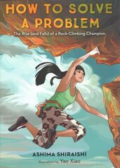 How to Solve a Problem: The Rise (and Falls) of a Rock-Climbing Champion цена и информация | Книги для подростков и молодежи | kaup24.ee