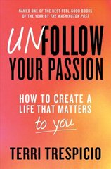 Unfollow Your Passion: How to Create a Life that Matters to You hind ja info | Eneseabiraamatud | kaup24.ee