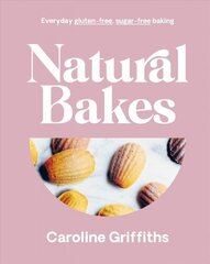 Natural Bakes: Everyday gluten-free, sugar-free baking цена и информация | Книги рецептов | kaup24.ee