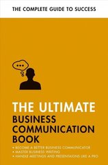 Ultimate Business Communication Book: Communicate Better at Work, Master Business Writing, Perfect your Presentations цена и информация | Книги по экономике | kaup24.ee