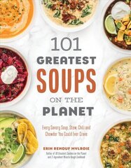 101 Greatest Soups on the Planet: Every Savory Soup, Stew, Chili and Chowder You Could Ever Crave hind ja info | Retseptiraamatud | kaup24.ee