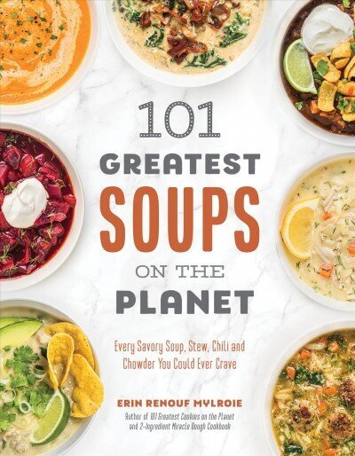 101 Greatest Soups on the Planet: Every Savory Soup, Stew, Chili and Chowder You Could Ever Crave hind ja info | Retseptiraamatud  | kaup24.ee