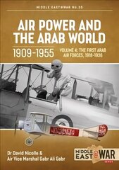 Air Power and the Arab World, Volume 4: The First Arab Air Forces, 1918-1936 hind ja info | Ajalooraamatud | kaup24.ee