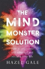 Mind Monster Solution: How to overcome self-sabotage and reclaim your life hind ja info | Eneseabiraamatud | kaup24.ee