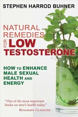 Natural Remedies for Low Testosterone: How to Enhance Male Sexual Health and Energy 2nd Edition, New Edition of The Natural Testosterone Plan цена и информация | Самоучители | kaup24.ee