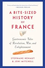 Bite-sized History Of France: Gastronomic Tales of Revolution, War, and Enlightenment hind ja info | Retseptiraamatud | kaup24.ee