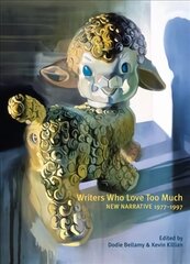Writers Who Love Too Much: New Narrative Writing 1977-1997 hind ja info | Lühijutud, novellid | kaup24.ee