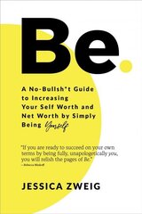 Be: A No-Bullsh*t Guide to Increasing Your Self Worth and Net Worth by Simply Being Yourself цена и информация | Самоучители | kaup24.ee