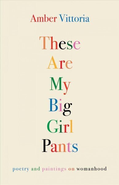 These Are My Big Girl Pants: Poetry and Paintings on Womanhood цена и информация | Luule | kaup24.ee