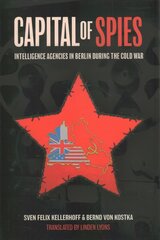 Capital of Spies: Intelligence Agencies in Berlin During the Cold War цена и информация | Исторические книги | kaup24.ee