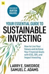 Your Essential Guide to Sustainable Investing: How to live your values and achieve your financial goals with ESG, SRI, and Impact Investing hind ja info | Majandusalased raamatud | kaup24.ee